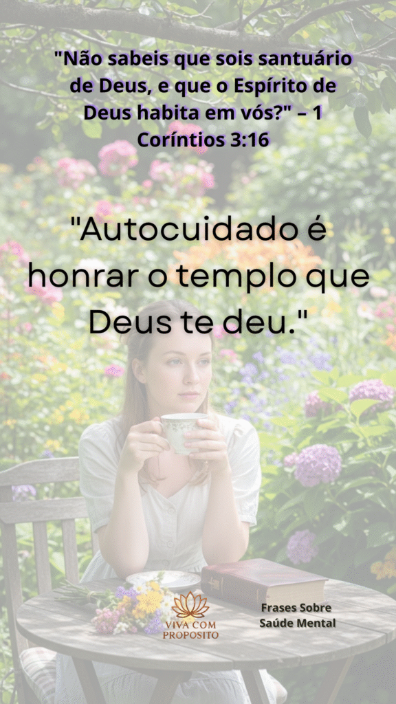 Mulher em jardim florido tomando chá, refletindo sobre 1 Coríntios 3:16: “Não sabeis que sois santuário de Deus?”. Autocuidado como honra ao templo de Deus, frases sobre saúde mental.
