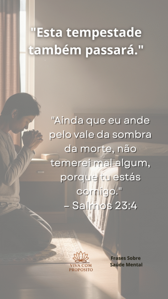 Pessoa ajoelhada em oração no quarto, lembrando Salmos 23:4: “Ainda que eu ande pelo vale da sombra da morte, não temerei mal algum”. Frases sobre saúde mental e fé.