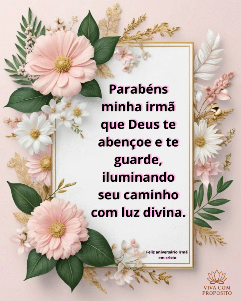 Cartão cristão floral com frase “Parabéns minha irmã que Deus te abençoe e te guarde, iluminando seu caminho com luz divina”.