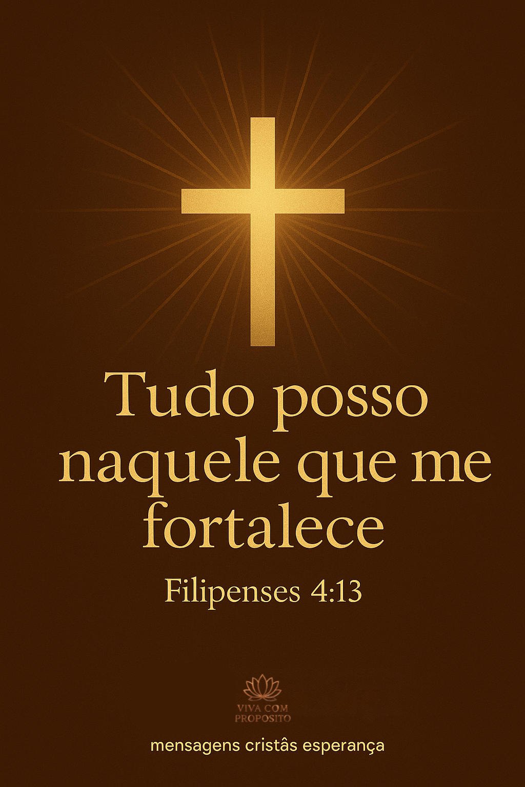 Versículo de força Filipenses 4:13 - Tudo posso naquele que me fortalece - Imagem cristã inspiradora com cruz dourada irradiando luz sobre fundo marrom escuro para mensagens cristãs esperança